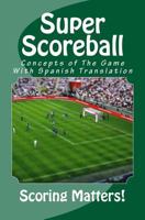 Super Scoreball Concept of the Game: 2014 Rules of Play 1519686927 Book Cover