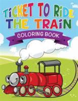 Ticket to Ride the Train Coloring Book 1634285840 Book Cover