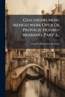 Geschiedkundig Mengelwerk Over de Provicie Noord-Braband, Part 2... 1272156869 Book Cover