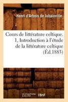 Cours de Littérature Celtique; Volume 1 1017661448 Book Cover