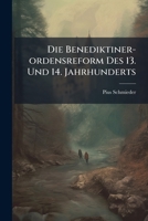Die Benediktiner-ordensreform Des 13. Und 14. Jahrhunderts: Beitr. Zur Gesch. D. Benediktiner-ordens... 1277233888 Book Cover