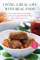 Living a Real Life with Real Food: How to Get Healthy, Lose Weight, and Stay Energized?the Kosher Way 1626365717 Book Cover