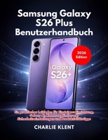 Samsung Galaxy S26 Plus Benutzerhandbuch (Ausgabe 2026) (German Edition) B0GVHM2GZR Book Cover