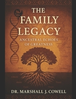 The Family Legacy: Ancestral Echoes of Greatness B0F7FM7M3V Book Cover