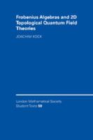 Frobenius Algebras and 2-D Topological Quantum Field Theories 0521540313 Book Cover