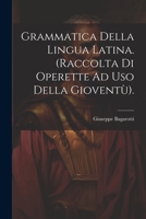 Grammatica Della Lingua Latina. (Raccolta Di Operette Ad Uso Della Gioventù). 1021351865 Book Cover