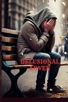 Delusional Lover: Tragic Love B0BZF9DVDQ Book Cover