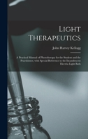 Light Therapeutics; a Practical Manual of Phototherapy for the Student and the Practitioner, With Special Reference to the Incandescent Electric-light Bath 1015225748 Book Cover