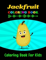 Jackfruit Coloring Book for Kids: Make the Perfect Gift for Boys, Girls & Toddlers with Ages 3-8 B097CFPMJL Book Cover