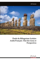 Étude du Bilinguisme Scolaire Arabe/Français : État des Lieux et Perspectives (French Edition) 999934156X Book Cover