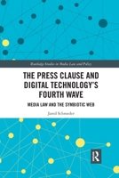 The Press Clause and Digital Technology's Fourth Wave: Media Law and the Symbiotic Web 0367593246 Book Cover