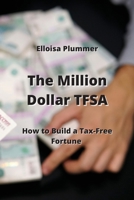 The Million Dollar TFSA: How to Build a Tax-Free Fortune 9710283227 Book Cover