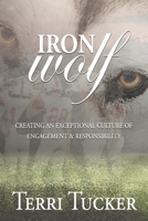 Iron Wolf: Creating an Exceptional Culture of Engagement & Responsibility B08HBMGYX6 Book Cover