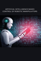 Artificial Intelligence Based Control of Robotic Manipulators 5249946240 Book Cover