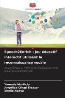 Speech2Enrich : Jeu éducatif interactif utilisant la reconnaissance vocale: Jeu éducatif pour les enfants de 3 à 6 ans Développé avec le langage de programmation Dart (French Edition) 6207627059 Book Cover