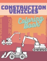 Construction Vehicles Coloring Book: Activity Book For Kids Cranes Tractors Diggers Trucks Dumpers B08TKD4HRM Book Cover