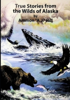 True Stories from the Wilds of Alaska B0BW2C3FBT Book Cover