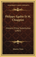 Philippe-Egalit� Et M. Chiappini: Histoire d'Une Substitution 2014037396 Book Cover