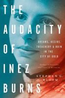The Audacity of Inez Burns: Dreams, Desire, Treachery & Ruin in the City of Gold 1682450090 Book Cover