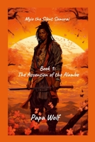 Myio the Silent Samurai: Book 1: The Ascension of the Alambe 1312470992 Book Cover