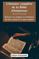 L'histoire complète de la Bible éthiopienne: Retracer les origines et l'évolution du livre ancien et le plus complet (French Edition) B0CP9TDY1F Book Cover