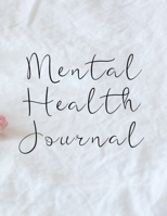 Mental Health Journal: 8 Week Journal for Anxiety Management Therapy Notebook with Gratitude Pages For Women Men Teens 1699470952 Book Cover