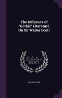 The Influence of Gothic Literature on Sir Walter Scott 1104311240 Book Cover