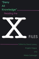 Deny All Knowledge: Reading the X-Files (The Television Series) 0815604076 Book Cover