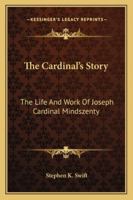 The Cardinal's Story: The Life And Work Of Joseph Cardinal Mindszenty 116316223X Book Cover