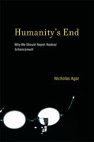 Humanity's End: Why We Should Reject Radical Enhancement 0262525178 Book Cover