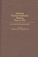 American Furniture Craftsmen Working Prior To 1920: An Annotated Bibliography 031323275X Book Cover