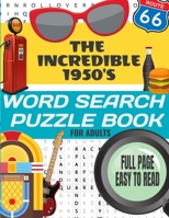 THE INCREDIBLE 1950'S WORD SEARCH PUZZLE BOOK FOR ADULTS: Take a Trip Back To The Fabulous Fifties | Word Search Puzzles From Everything 1950s | Full ... Adults and The Whole Family | Hours Of Fun B08KH3T4S9 Book Cover