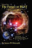Simon Sez: The Future or Bust: Getting Past the End of the Mayan Calendar 1479728802 Book Cover