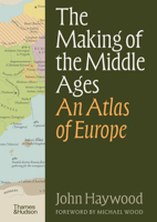 The Making of the Middle Ages: An Atlas of Europe 0500029806 Book Cover