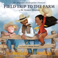 Mr. Shipman's Kindergarten Chronicles Field Trip to the Farm 1954940149 Book Cover