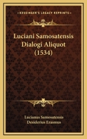 Luciani Samosatensis Dialogi Aliquot (1534) 116633659X Book Cover