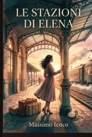 Le Stazioni di Elena: Aspettami senza aspettarmi. Vivi la tua vita. (Italian Edition) B0HD9NPGVC Book Cover