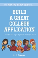 The Way-Too-Early Guide to... Build a Great College Application: (…and become a great person in the process!) B0H9ZC4Z71 Book Cover