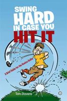 Swing Hard in Case You Hit It: A Brief Guide for the Novice Golfer 1984545728 Book Cover