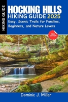 Hocking Hills Hiking Guide 2025: Easy, Scenic Trails for Families, Beginners, and Nature Lovers B0FLY794TV Book Cover