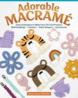 Adorable Macrame: 20 Cord Projects That Add Charm to Your Surroundings 1497103924 Book Cover