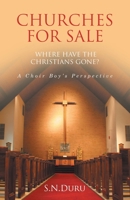 CHURCHES FOR SALE WHERE HAVE THE CHRISTIANS GONE? A Choir Boy's Perspective 1665768770 Book Cover