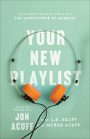 Your New Playlist: The Student's Guide to Tapping into the Superpower of Mindset 1540902595 Book Cover