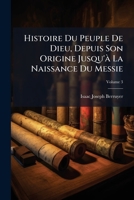 Histoire Du Peuple de Dieu, Depuis Son Origine Jusqu'a La Naissance Du Messie. T. 3 1148267077 Book Cover