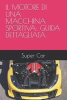 IL MOTORE DI UNA MACCHINA SPORTIVA: GUIDA DETTAGLIATA (Italian Edition) B0FP98WG84 Book Cover