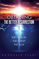 Obtaining the Better Resurrection-The Person-The Event-The Age 1533691835 Book Cover