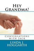Hey Grandma!: Conversations with Jack 1720550859 Book Cover