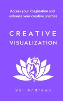 Creative Visualization: Access your Imagination and Enhance your Creative Practice 153005947X Book Cover