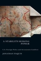 A Stability-Seeking Power: U.S. Foreign Policy and Secessionist Conflicts 0773537376 Book Cover