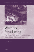 Warriors for a Living: The Experience of the Spanish Infantry During the Italian Wars, 1494-1559 9004337717 Book Cover